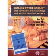 Egzamin kwalifikacyjny osób zajmujących się eksploatacją sieci, urządzeń i instalacji gazowych. Autor: Dyb Jan, Miś Ryszard, Zawadzki Tadeusz. Dadada.pl Okładka książki Egzamin kwalifikacyjny osób zajmujących się eksploatacją sieci, urządzeń i instalacji gazowych