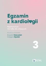 Egzamin z kardiologii. 3. Autor: Ozierański Krzysztof, Grzegorz  Opolski. Dadada.pl Okładka książki Egzamin z kardiologii. 3