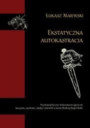 Ekstatyczna autokastracja. Autor: Łukasz Majewski. Dadada.pl Okładka książki Ekstatyczna autokastracja