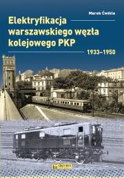 Elektryfikacja Warszawskiego Węzła Kolejowego 1933–1950. Autor: Marek Ćwikła. Dadada.pl Okładka książki Elektryfikacja Warszawskiego Węzła Kolejowego 1933–1950