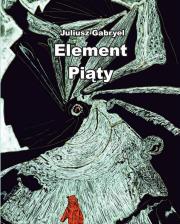 Element Piąty. Autor: Juliusz Gabryel. Dadada.pl Okładka książki Element Piąty