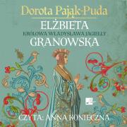 Elżbieta Granowska Królowa Władysława Jagiełły - Audiobook. Autor: Pająk-Puda Dorota. Dadada.pl Okładka książki Elżbieta Granowska Królowa Władysława Jagiełły - Audiobook
