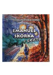 Emanuel Skórka i Gratis. Autor: Partyka-Judge Anna. Dadada.pl Okładka książki Emanuel Skórka i Gratis