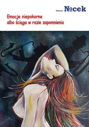 Emocje niepokorne albo ściąga w razie zapomnienia. Autor: NOCEK MATEUSZ. Dadada.pl Okładka książki Emocje niepokorne albo ściąga w razie zapomnienia