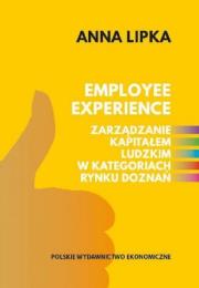 Employee experience Zarządzanie kapitałem ludzkim w kategoriach rynku doznań. Autor: Lipka Anna. Dadada.pl Okładka książki Employee experience Zarządzanie kapitałem ludzkim w kategoriach rynku doznań