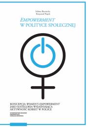 Empowerment w polityce społecznej Koncepcja women’s empowerment jako kategoria wyjaśniająca akt. Autor: Bieniecka Sabina, Piątek Krzysztof. Dadada.pl Okładka książki Empowerment w polityce społecznej Koncepcja women’s empowerment jako kategoria wyjaśniająca akt
