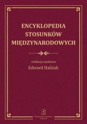 Encyklopedia stosunków międzynarodowych. Autor: Haliżak Edward. Dadada.pl Okładka książki Encyklopedia stosunków międzynarodowych