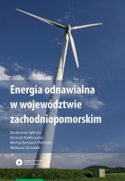 Energia odnawialna w województwie zachodniopomorskim. Autor: Igliński Bartłomiej, Kiełkowska Urszula, Pietrzak Michał, Skrzatek Mateusz. Dadada.pl Okładka książki Energia odnawialna w województwie zachodniopomorskim
