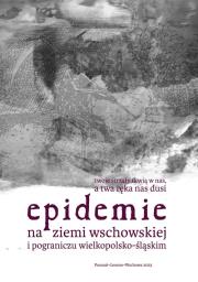Epidemie na ziemi wschowskiej i pograniczu wielkopolsko-śląskim. Autor: Małkus Marta, Szymańska Kamila. Dadada.pl Okładka książki Epidemie na ziemi wschowskiej i pograniczu wielkopolsko-śląskim