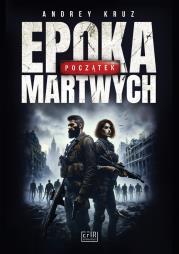 Epoka martwych. Początek. Autor: Andrey Kruz. Dadada.pl Okładka książki Epoka martwych. Początek