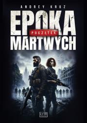 Epoka martwych. Początek. Autor: Andrey Kruz. Dadada.pl Okładka książki Epoka martwych. Początek