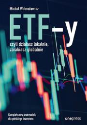 ETF-y, czyli działasz lokalnie, zarabiasz.... Autor: Michał Walendowicz. Dadada.pl Okładka książki ETF-y, czyli działasz lokalnie, zarabiasz...