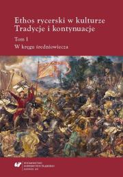 Ethos rycerski w kulturze T.1.. Autor: red. Teresa Banaś-Korniak, Beata Stuchlik-Surowia. Dadada.pl Okładka książki Ethos rycerski w kulturze T.1.