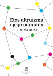 Etos altruizmu i jego odmiany. Autor: Hałas Elżbieta. Dadada.pl Okładka książki Etos altruizmu i jego odmiany