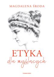 Etyka dla myślących. Autor: Magdalena Środa. Dadada.pl Okładka książki Etyka dla myślących