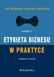 Okładka książki Etykieta biznesu w praktyce. Jak budować relacje służbowe (Wyd. II)