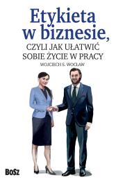 Etykieta w biznesie. Autor: Wojciech S. Wocław (red.). Dadada.pl Okładka książki Etykieta w biznesie
