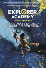 Okładka książki Explorer Academy: Akademia Odkrywców T.1