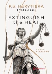 Extinguish the Heat Runda finałowa. Autor: P.S. Herytiera 'pizgacz'. Dadada.pl Okładka książki Extinguish the Heat Runda finałowa