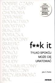 F**k it. Tylko spokój może cię uratować. Autor: John C. Parkin. Dadada.pl Okładka książki F**k it. Tylko spokój może cię uratować