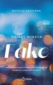 Fake. Dzieci miasta. Autor: Gostyński Mateusz. Dadada.pl Okładka książki Fake. Dzieci miasta