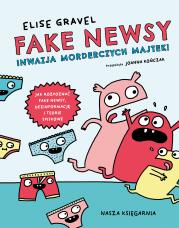 Okładka książki Fake newsy. Inwazja morderczych majtek!