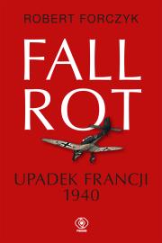 Fall Rot. Upadek Francji 1940. Autor: Robert Forczyk, Jan Szkudliński. Dadada.pl Okładka książki Fall Rot. Upadek Francji 1940