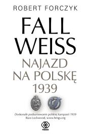 Fall Weiss. Najazd na Polskę 1939. Autor: Robert Forczyk, Jan Szkudliński. Dadada.pl Okładka książki Fall Weiss. Najazd na Polskę 1939
