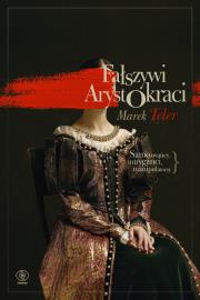Fałszywi arystokraci. Samozwańcy, intryganci. Autor: Marek Teler. Dadada.pl Okładka książki Fałszywi arystokraci. Samozwańcy, intryganci