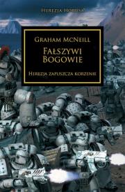 Fałszywi Bogowie. Herezja zapuszcza korzenie. Herezja Horusa wyd. 2. Autor: McNeill Graham. Dadada.pl Okładka książki Fałszywi Bogowie. Herezja zapuszcza korzenie. Herezja Horusa wyd. 2