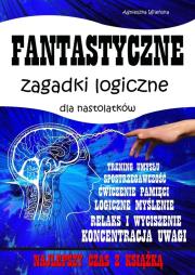 Fantastyczne zagadki logiczne dla nastolatków. Autor: Wileńska Agnieszka. Dadada.pl Okładka książki Fantastyczne zagadki logiczne dla nastolatków