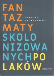 Fantazmaty skolonizowanych Polaków. Autor: Skórczewski Dariusz. Dadada.pl Okładka książki Fantazmaty skolonizowanych Polaków