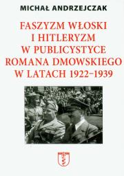 Okładka książki Faszyzm włoski i hitleryzm w publicystyce Romana Dmowskiego w latach 1922-1939
