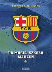 FC Barcelona T.1 La Masia, Szkoła marzeń. Autor: Eduard Torrents. Dadada.pl Okładka książki FC Barcelona T.1 La Masia, Szkoła marzeń