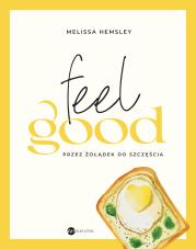 Feel good. Przez żołądek do szczęścia. Autor: Hemsley Melissa, Agnieszka Wyszogrodzka-Gaik. Dadada.pl Okładka książki Feel good. Przez żołądek do szczęścia