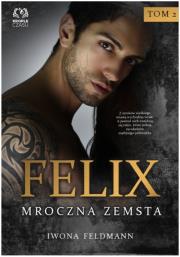 Felix. Mroczna zemsta. Autor: Feldmann Iwona. Dadada.pl Okładka książki Felix. Mroczna zemsta