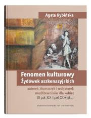 Fenomen kulturowy Żydówek aszkenazyjskich - autorek, tłumaczek i redaktorek modlitewników dla kobiet. Autor: Rybińska Agata. Dadada.pl Okładka książki Fenomen kulturowy Żydówek aszkenazyjskich - autorek, tłumaczek i redaktorek modlitewników dla kobiet