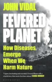 Fevered Planet. How Diseases Emerge When We Harm Nature. Autor: John Vidal. Dadada.pl Okładka książki Fevered Planet. How Diseases Emerge When We Harm Nature
