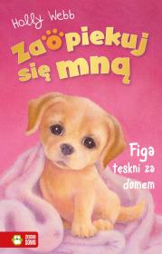 Figa tęskni za domem. Zaopiekuj się mną. Autor: Webb Holly. Dadada.pl Okładka książki Figa tęskni za domem. Zaopiekuj się mną