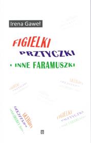 Figielki, prztyczki i inne faramuszki. Autor: Gaweł Irena. Dadada.pl Okładka książki Figielki, prztyczki i inne faramuszki