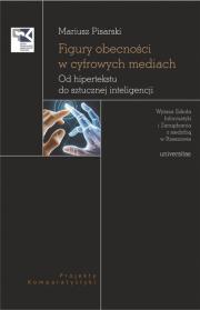 Figury obecności w cyfrowych mediach. Od hipertekstu do sztucznej inteligencji. Autor: Pisarski Mariusz. Dadada.pl Okładka książki Figury obecności w cyfrowych mediach. Od hipertekstu do sztucznej inteligencji