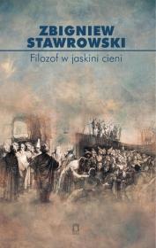 Filozof w jaskini cieni. Autor: Stawrowski Zbigniew. Dadada.pl Okładka książki Filozof w jaskini cieni