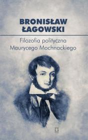 Okładka książki Filozofia polityczna Maurycego Mochnackiego