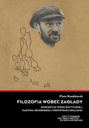 Filozofia wobec Zagłady. Autor: Kendziorek Piotr. Dadada.pl Okładka książki Filozofia wobec Zagłady