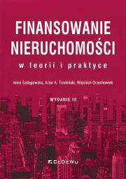 Finansowanie nieruchomości w teorii i praktyce (wyd. III). Autor: Anna Szelągowska, Trzebiński Artur A., Orzechowski Wojciech. Dadada.pl Okładka książki Finansowanie nieruchomości w teorii i praktyce (wyd. III)