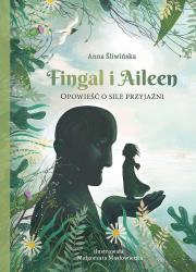 Fingal i Aileen. Opowieść o sile przyjaźni. Autor: Śliwińska Anna. Dadada.pl Okładka książki Fingal i Aileen. Opowieść o sile przyjaźni