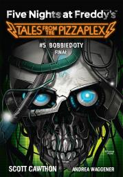 Five Nights at Freddy's: Tales from the Pizzaplex. Bobbiedoty. Finał Tom 5. Autor: Scott Cawthon. Dadada.pl Okładka książki Five Nights at Freddy's: Tales from the Pizzaplex. Bobbiedoty. Finał Tom 5