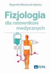 Fizjologia dla ratowników medycznych. Autor: Wołoszczuk-Gębicka Bogumiła. Dadada.pl Okładka książki Fizjologia dla ratowników medycznych