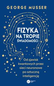 Fizyka na tropie świadomości.. Autor: George Musser. Dadada.pl Okładka książki Fizyka na tropie świadomości.