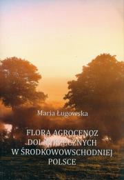Flora agrocenoz dolin rzecznych w środkowowsch. Autor: Ługowska. Dadada.pl Okładka książki Flora agrocenoz dolin rzecznych w środkowowsch